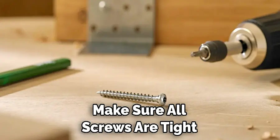 Make Sure All Screws Are Tight