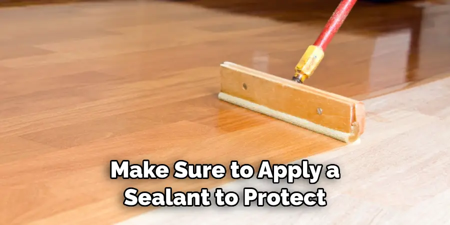 Make Sure to Apply a Sealant to Protect