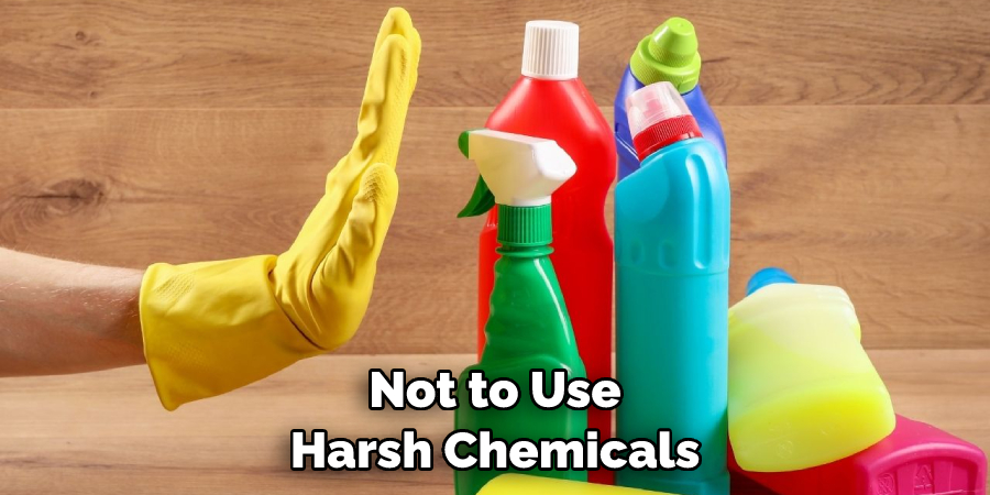 Not to Use Harsh Chemicals