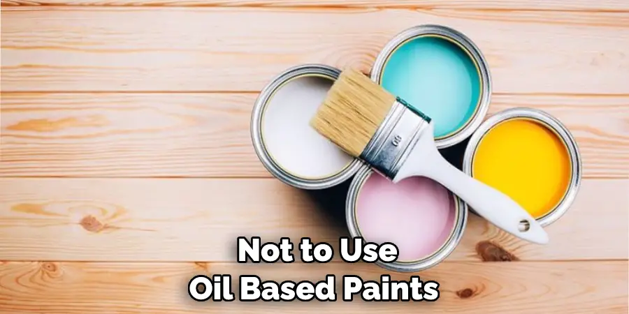 Not to Use Oil Based Paints