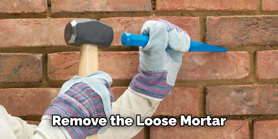 Remove the Loose Mortar