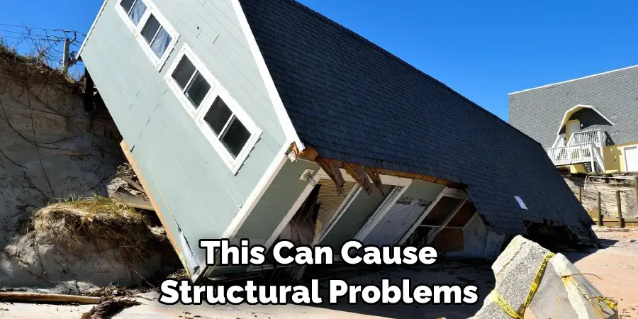 This Can Cause Structural Problems