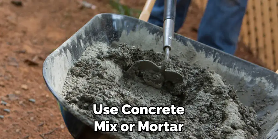 Use Concrete Mix or Mortar