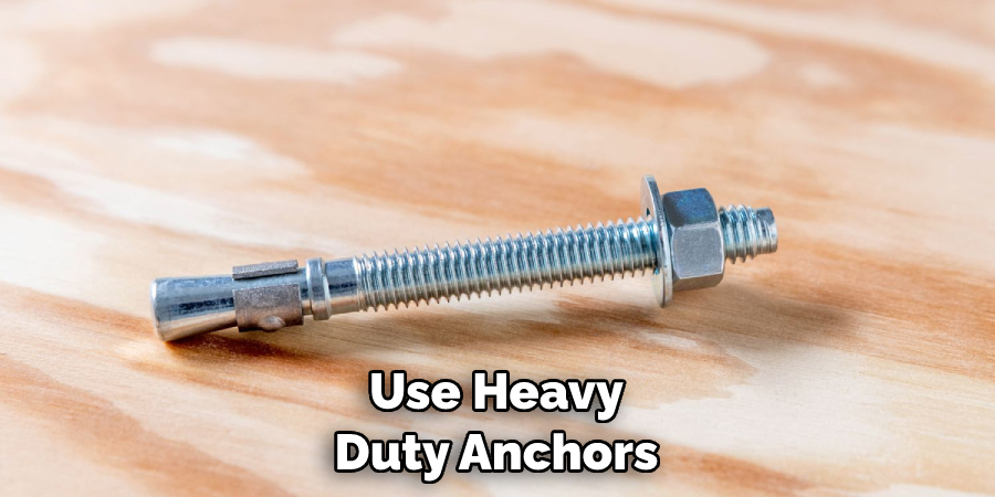 Use Heavy Duty Anchors