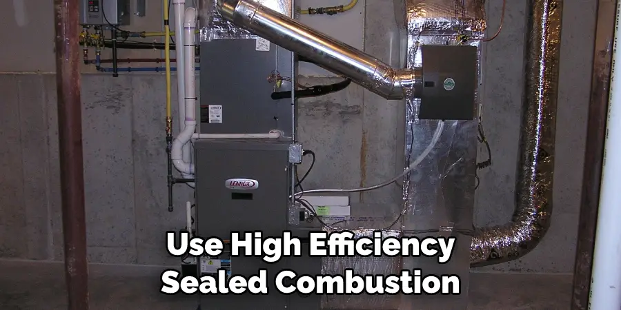 Use High Efficiency Sealed Combustion