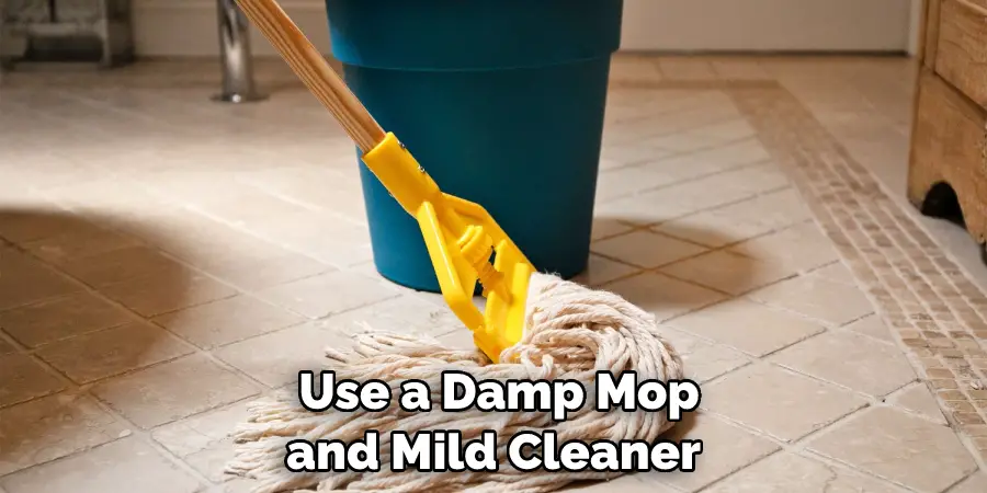 Use a Damp Mop and Mild Cleaner