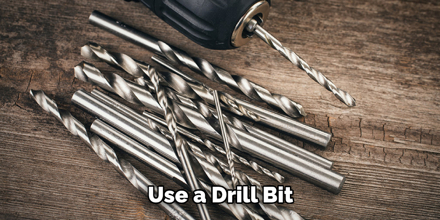 Use a Drill Bit