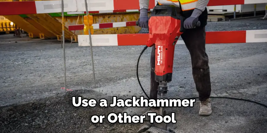 Use a Jackhammer or Other Tool