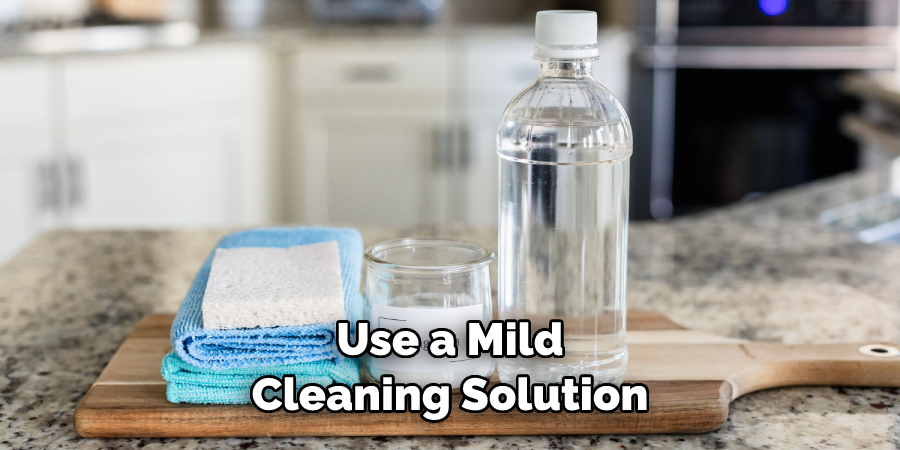 Use a Mild Cleaning Solution