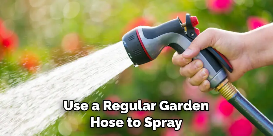 Use a Regular Garden Hose to Spray