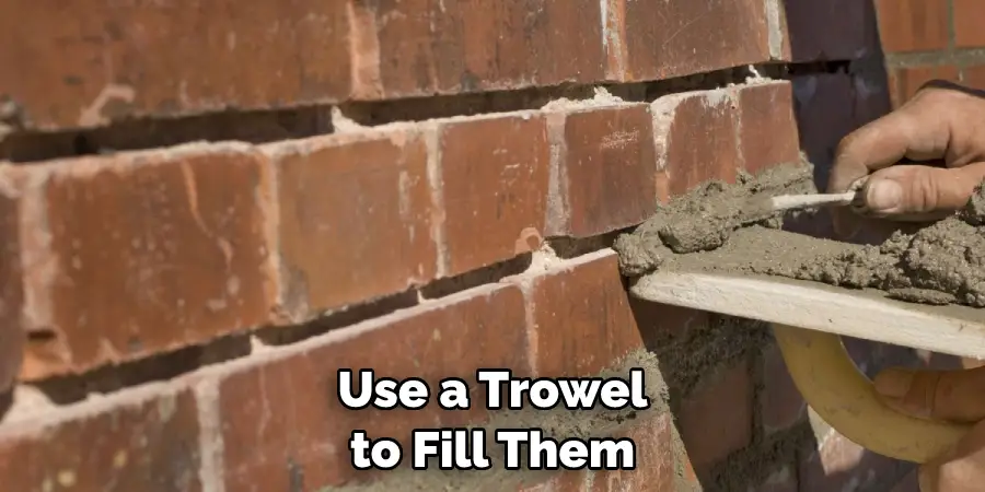 Use a Trowel to Fill Them