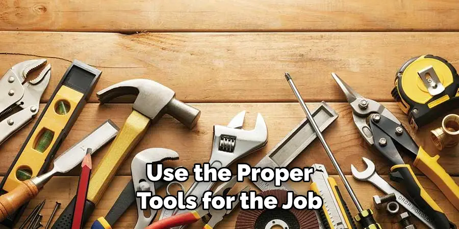 Use the Proper Tools for the Job