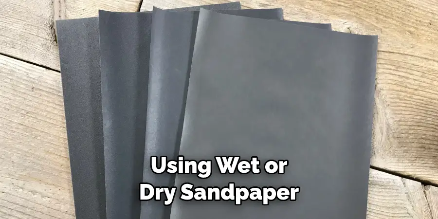 Using Wet or Dry Sandpaper