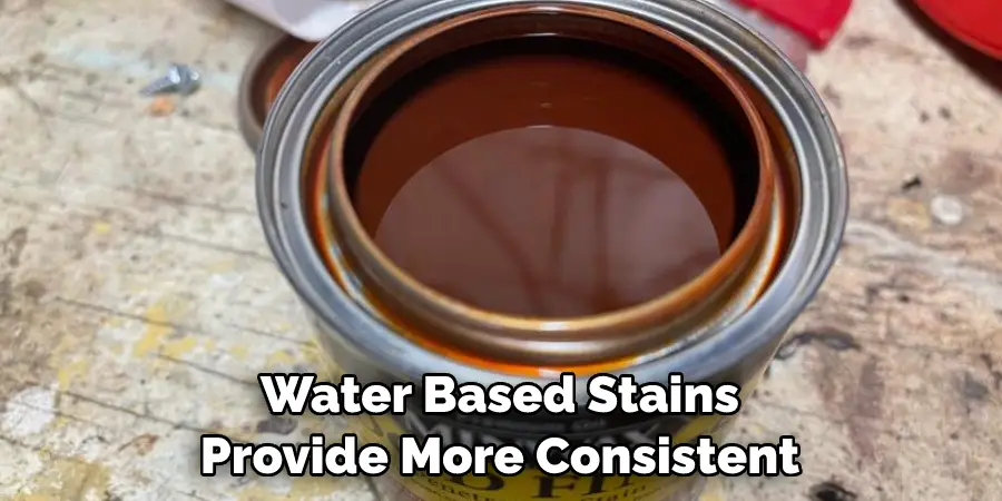 Water Based Stains Provide More Consistent