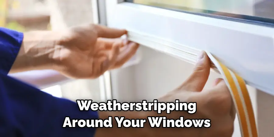 Weatherstripping Around Your Windows