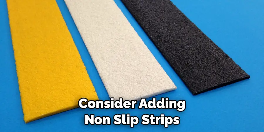 Consider Adding Non Slip Strips