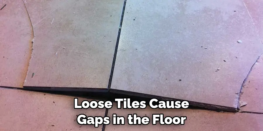 Loose Tiles Cause Gaps in the Floor