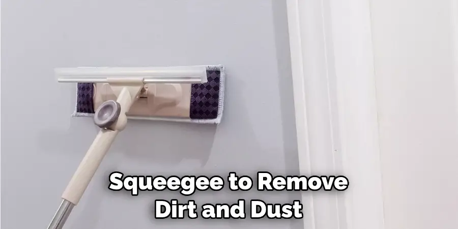 Squeegee to Remove Dirt and Dust