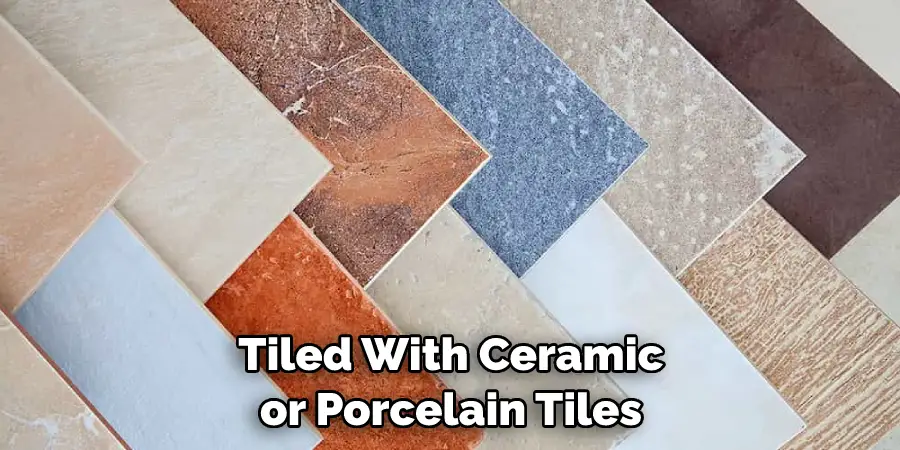 Tiled With Ceramic or Porcelain Tiles