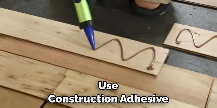 Use Construction Adhesive