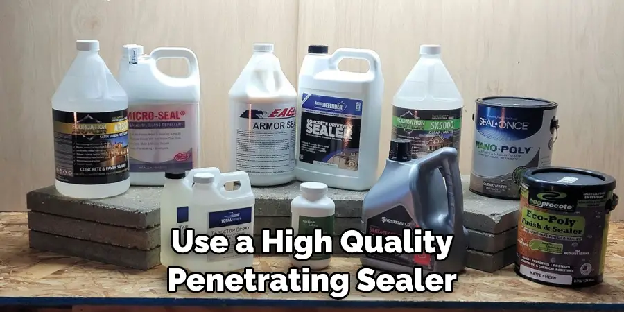 Use a High Quality Penetrating Sealer