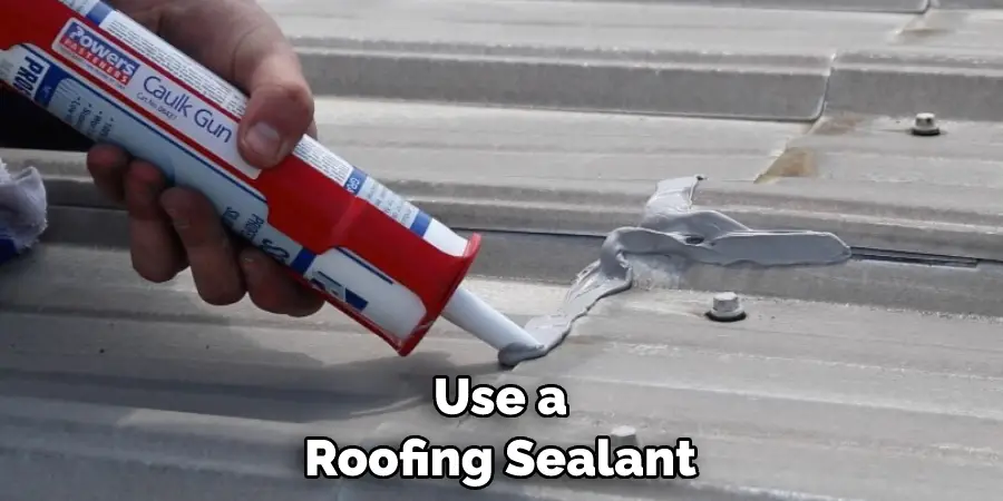 Use a Roofing Sealant