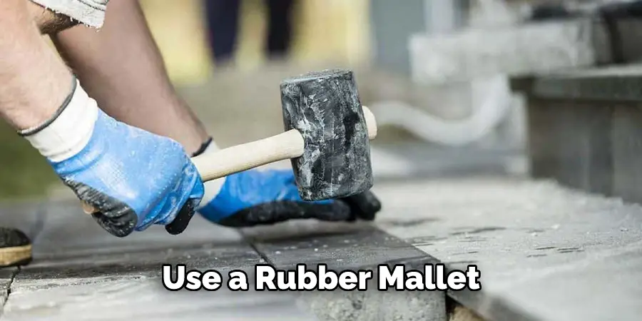 Use a Rubber Mallet