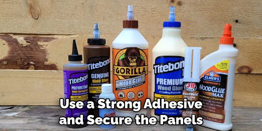 Use a Strong Adhesive and Secure the Panels