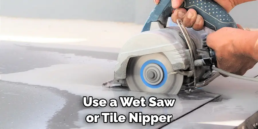 Use a Wet Saw or Tile Nipper