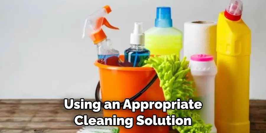 Using an Appropriate Cleaning Solution