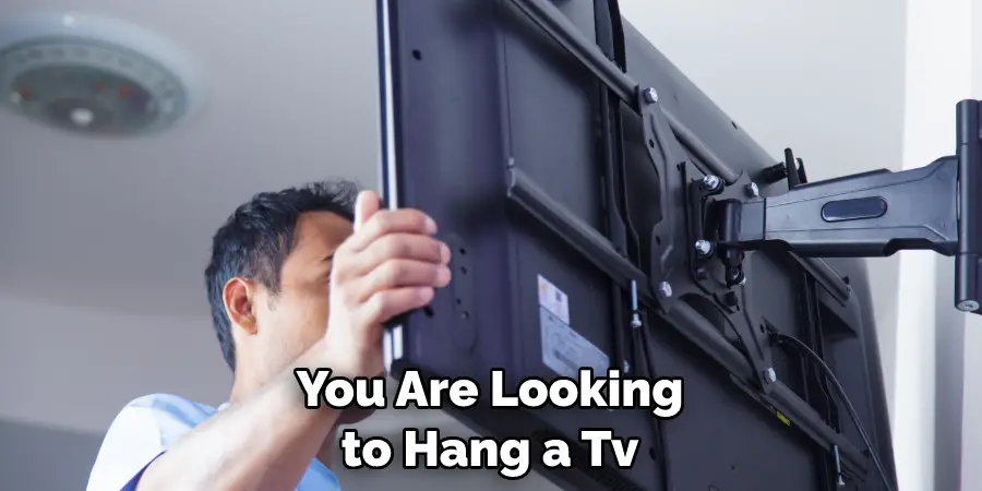 You Are Looking to Hang a Tv