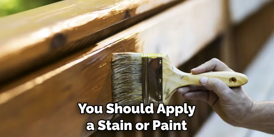 You Should Apply a Stain or Paint