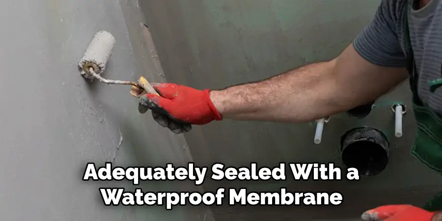 Adequately Sealed With a Waterproof Membrane