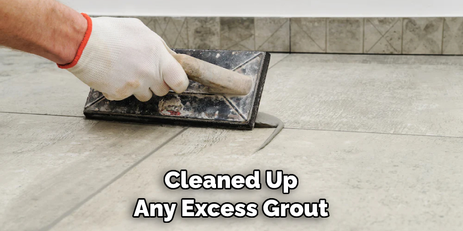 Cleaned Up Any Excess Grout