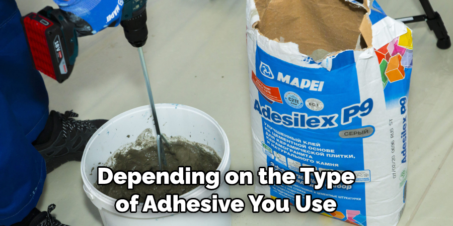 Depending on the Type of Adhesive You Use