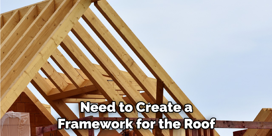 Need to Create a Framework for the Roof