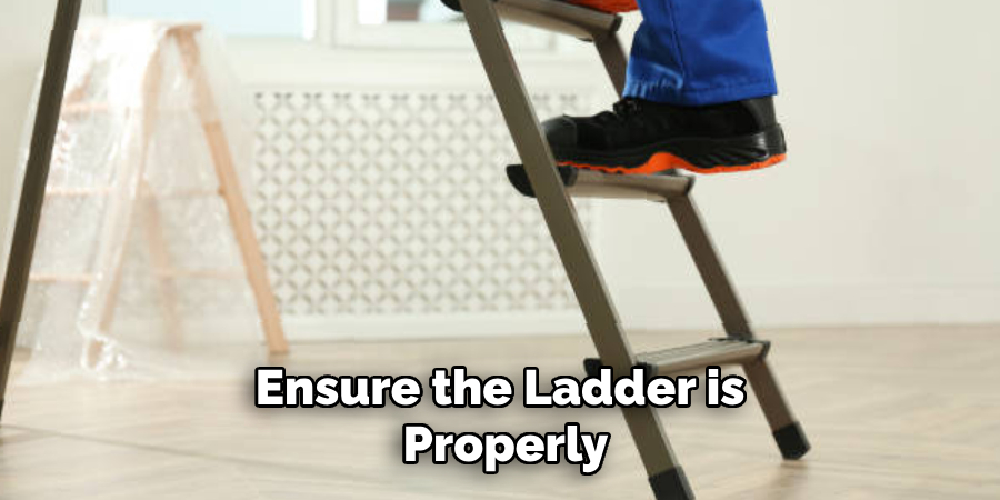 Ensure the Ladder is Properly