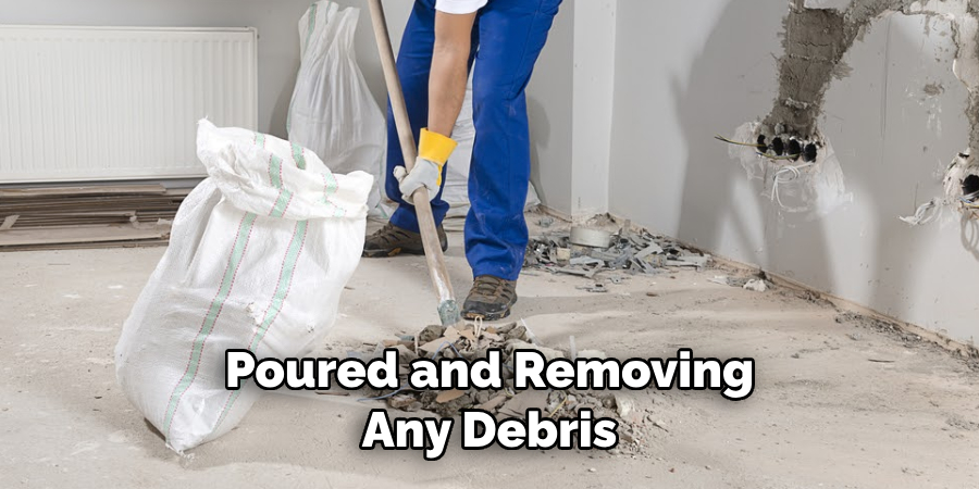 Poured and Removing Any Debris