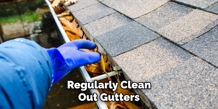 Regularly Clean Out Gutters