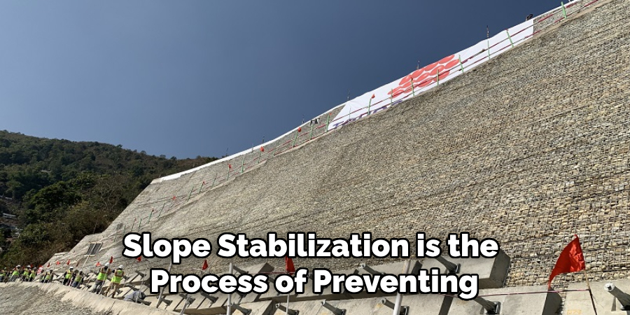 Slope Stabilization is the Process of Preventing