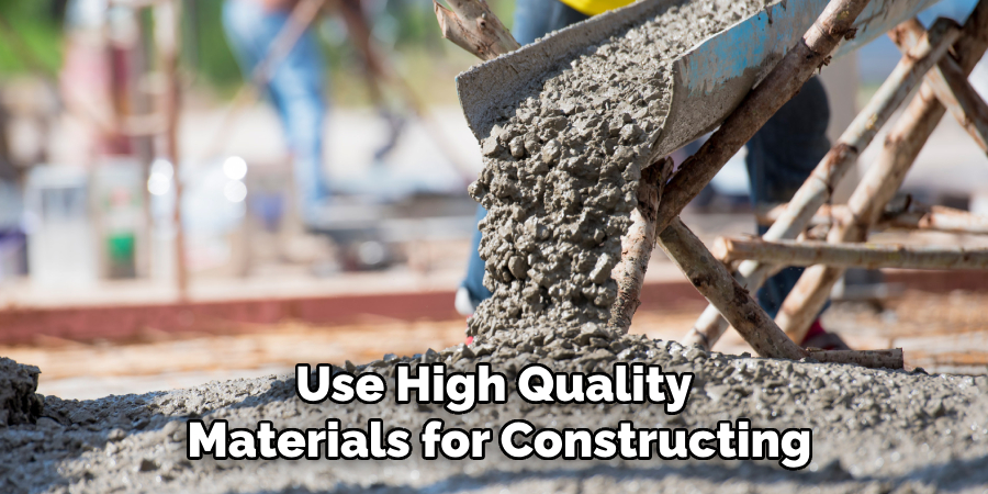 Use High Quality Materials for Constructing