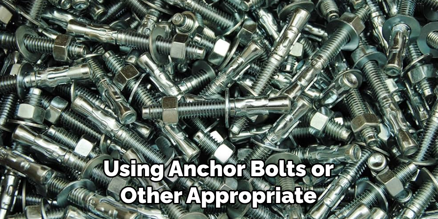 Using Anchor Bolts or Other Appropriate