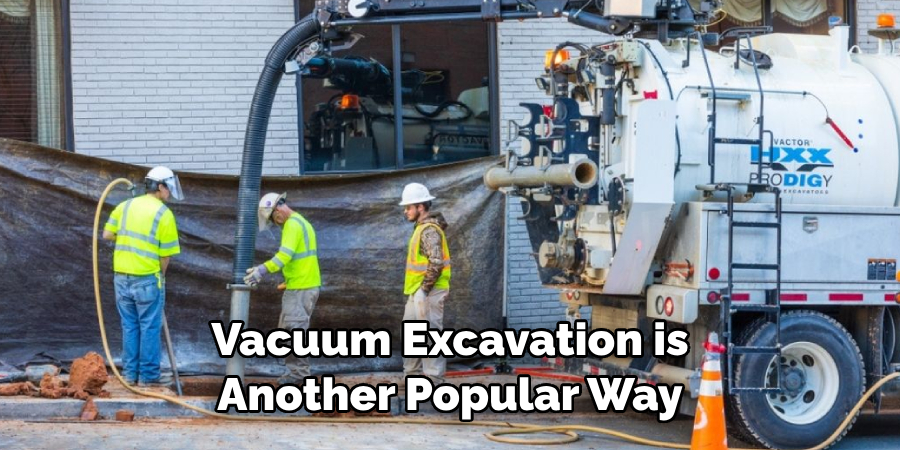 Vacuum Excavation is Another Popular Way