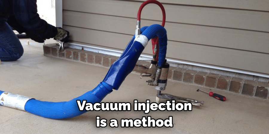 Vacuum injection is a method