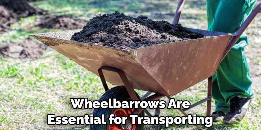 Wheelbarrows Are Essential for Transporting