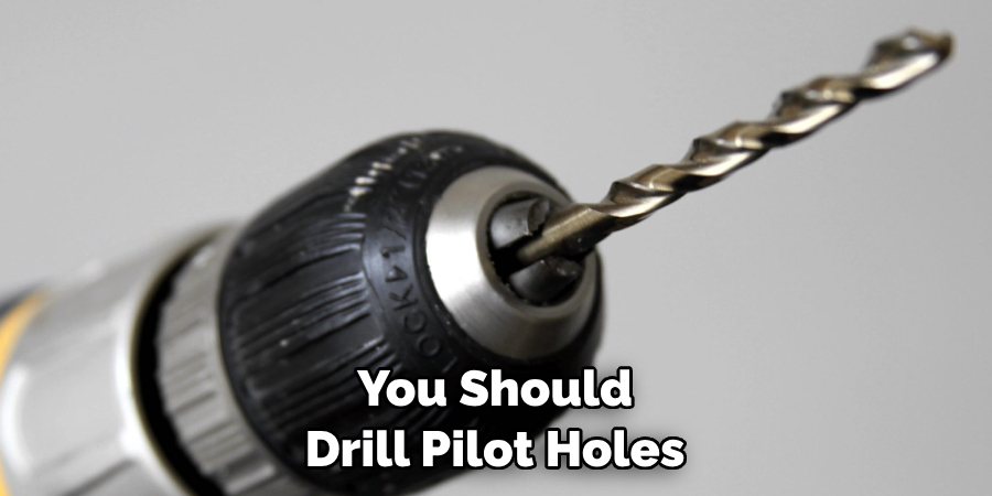 You Should Drill Pilot Holes