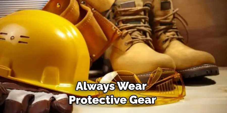 Always Wear Protective Gear