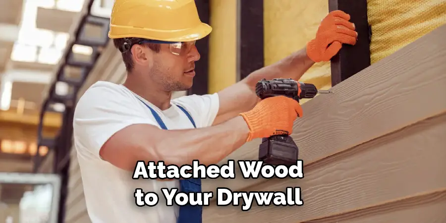 Attached Wood to Your Drywall 