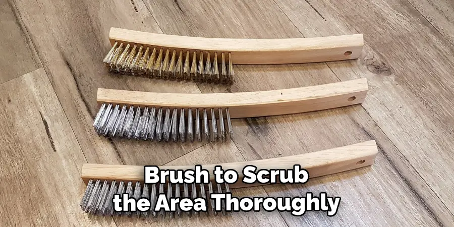  Brush to Scrub the Area Thoroughly