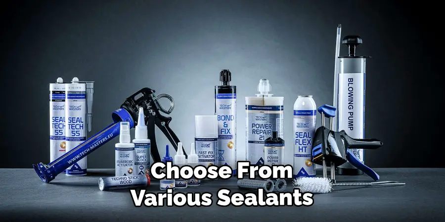  Choose From Various Sealants